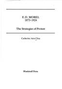 Cover of: E.D. Morel, 1873-1924: the strategies of protest