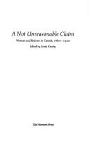 Cover of: A Not unreasonable claim: women and reform in Canada, 1880s-1920s