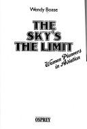 The sky's the limit : women pioneers in aviation