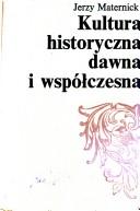 Cover of: Kultura historyczna dawna i współczesna: studia i szkice