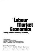 Cover of: Labour market economics: theory, evidence and policy in Canada