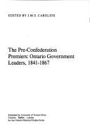 Cover of: The Pre-Confederation premiers: Ontario government leaders, 1841-1867