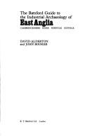 The Batsford guide to the industrial archaeology of East Anglia : Cambridgeshire, Essex, Norfolk, Suffolk