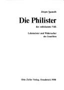 Cover of: Die Philister: d. unbekannte Volk : Lehrmeister u. Widersacher d. Israeliten