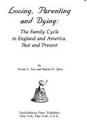 Cover of: Loving, parenting, and dying: the family cycle in England and America, past and present