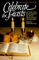 Cover of: Celebrate the feasts of the Old Testament in your own home or church by Martha Zimmerman