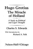 Hugo Grotius, the miracle of Holland by Edwards, Charles S.