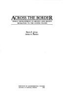 Cover of: Across the border: rural development in Mexico and recent migration to the United States