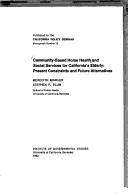 Cover of: Community-based home health and social services for California's elderly: present constraints and future alternatives