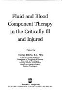 Cover of: Fluid and blood component therapy in the critically ill and injured |