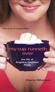 Cover of: My Cup Runneth Over: The Life of Angelica Cookson Potts