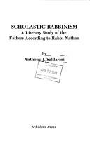 Cover of: Scholastic rabbinism: a literary study of the Fathers according to Rabbi Nathan