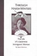 Cover of: Through harsh winters: the life of a Japanese immigrant woman
