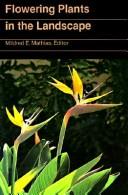 Cover of: Flowering plants in the landscape by Mildred E. Mathias, editor ; foreword by Sir George Taylor.