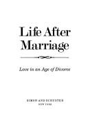 Cover of: Life after marriage: love in an age of divorce