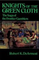Cover of: Knights of the green cloth: the saga of the frontier gamblers
