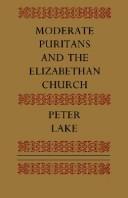 Moderate Puritans and the Elizabethan church by Peter Lake