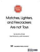 Cover of: Matches, lighters, and firecrackers are not toys