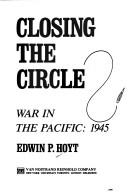 Cover of: Closing the circle: war in the Pacific, 1945