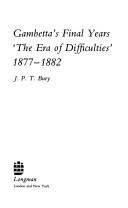 Cover of: Gambetta's final years: the era of difficulties 1877-1882