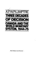 Cover of: Three decades of decision: Canada and the world monetary system, 1944-75
