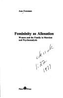 Cover of: Femininity as alienation: women and the family in Marxism and psychoanalysis