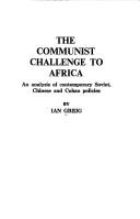 The Communist challenge to Africa : an analysis of contemporary Soviet, Chinese and Cuban policies