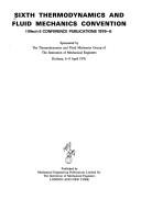 Sixth thermodynamics and fluid mechanics convention : sponsored [i.e. organized] by the Thermodynamics and Fluid Mechanics Group of the Institution of Mechanical Engineers, Durham, 6-8 April, 1976