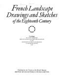 French landscape drawings and sketches of the eighteenth century : catalogue of a loan exhibition from the Louvre and other French museums at the Department of Prints and Drawings in the British Museu