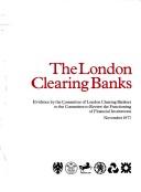 The London clearing banks : evidence by the Committee of London Clearing Bankers to the Committee to Review the Functioning of Financial Institutions, November 1977