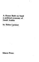 Cover of: A house built on sand: a political economy of Saudi Arabia