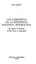 Cover of: Los comunistas en la resistencia nacional republicana by Juan Ambou