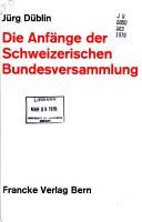 Die Anfänge der Schweizerischen Bundesversammlung by Jürg Düblin