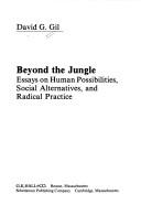 Cover of: Beyond the jungle: essays on human possibilities, social alternatives, and radical practice