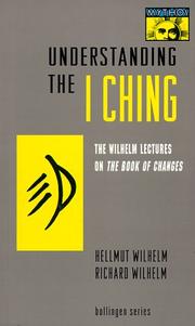 Cover of: Understanding the I ching: the Wilhelm lectures on the Book of Changes