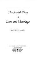 The Jewish way in love and marriage by Maurice Lamm