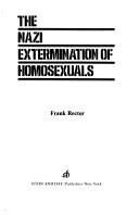 Cover of: The Nazi extermination of homosexuals by Frank Rector