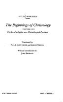 Cover of: The beginnings of Christology, together with The Lord's Supper as a Christological problem