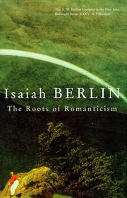 The roots of romanticism by Isaiah Berlin, Henry Hardy, John Gray