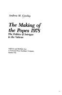 Cover of: The making of the Popes 1978: the politics of intrigue in the Vatican