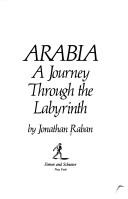 Cover of: Arabia, a journey through the labyrinth