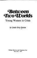 Cover of: Between two worlds: young women in crisis