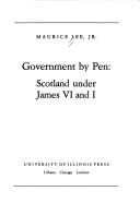 Cover of: Government by pen: Scotland under James VI and I