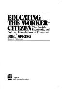 Educating the worker-citizen : the social, economic and political foundations of education