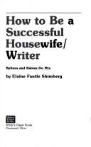 How to be a successful housewife/writer by Elaine Fantle Shimberg