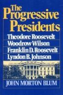 Cover of: The progressive Presidents: Roosevelt, Wilson, Roosevelt, Johnson