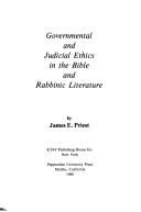 Governmental and judicial ethics in the Bible and rabbinic literature by James Eugene Priest