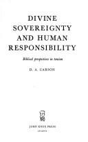 Cover of: Divine sovereignty and human responsibility: Biblical perspectives in tension