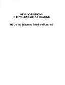 Cover of: New inventions in low cost solar heating: 100 daring schemes tried and untried