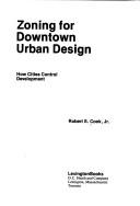 Zoning for downtown urban design by Cook, Robert S.